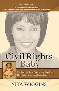 Civil Rights Baby (2021 New Edition) My Story of Race, Sports, and Breaking Barriers in American Journalism