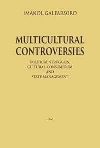 Multicultural Controversies Political Struggles, Cultural Consumerism and State Management