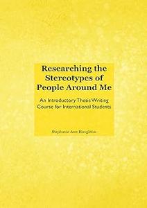 Researching the Stereotypes of People Around Me An Introductory Thesis Writing Course for International Students