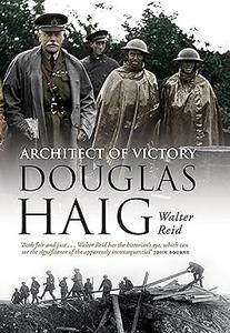 Architect of Victory Douglas Haig