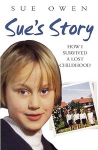 Sue's Story How I Survived a Lost Childhood