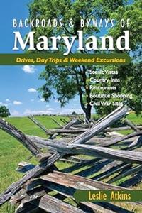 Backroads & Byways of Maryland Drives, Day Trips & Weekend Excursions