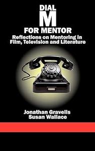 Dial M for Mentor Reflections on Mentoring in Film, Television and Literature