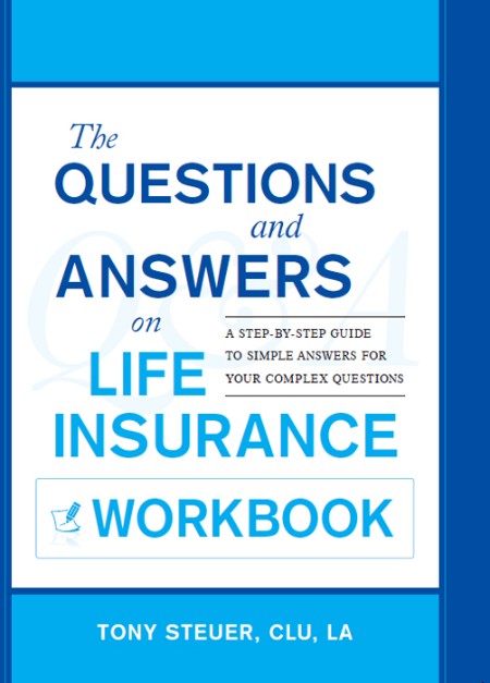 The Questions and Answers on Life Insurance Workbook by Tony Steuer 678b63dc5314f3879d4af1fe998a43a0