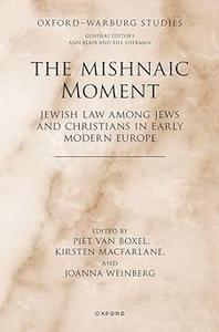 The Mishnaic Moment Jewish Law among Jews and Christians in Early Modern Europe