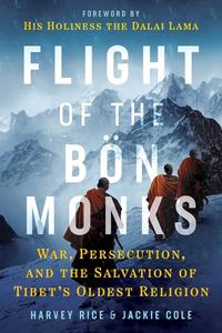 Flight of the Bon Monks War, Persecution, and the Salvation of Tibet's Oldest Religion