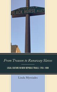 From Treason to Runaway Slaves Legal Culture in New Republic Trials, 1783–1808 (PDF)