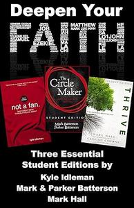 Deepen Your Faith Three Essential Student Editions by Kyle Idleman, Mark and Parker Batterson, and Mark Hall