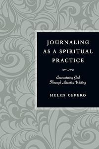Journaling as a Spiritual Practice Encountering God Through Attentive Writing