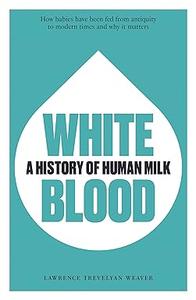 White Blood A History of Human Milk
