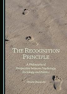 The Recognition Principle a Philosophical Perspective Between Psychology, Sociology and Politics