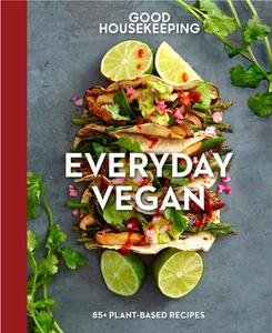 Good Housekeeping Everyday Vegan 85+ Plant–Based Recipes – A Cookbook (Good Food Guaranteed)