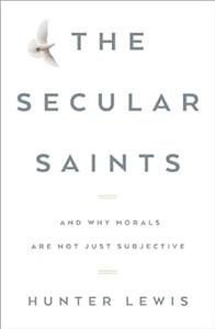 The Secular Saints And Why Morals Are Not Just Subjective