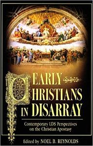 Early Christians in Disarray Contemporary LDS Perspectives on the Christian Apostasy