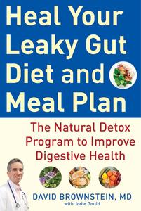 Heal Your Leaky Gut Diet and Meal Plan The Natural Detox Program to Improve Digestive Health