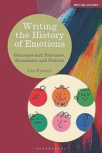 Writing the History of Emotions Concepts and Practices, Economies and Politics