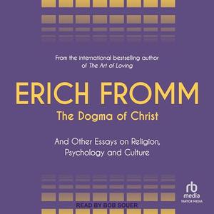The Dogma of Christ: And Other Essays on Religion, Psychology and Culture [Audiobook]
