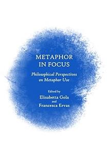 Metaphor in Focus Philosophical Perspectives on Metaphor Use