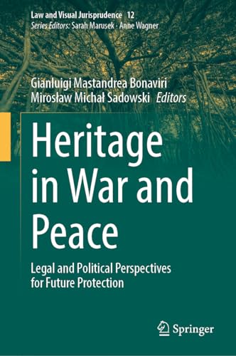 Heritage in War and Peace Legal and Political Perspectives for Future Protection