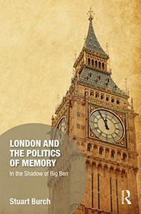 London and the Politics of Memory In the Shadow of Big Ben (Memory Studies Global Constellations)