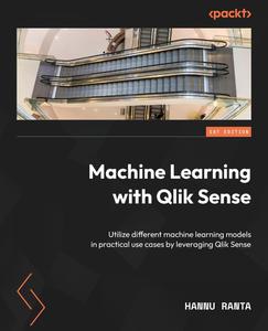 Machine Learning with Qlik Sense Utilize different machine learning models in practical use cases by leveraging Qlik Sense