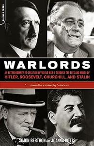 Warlords An Extraordinary Re–creation of World War II through the Eyes and Minds of Hitler, Churchill, Roosevelt, and S