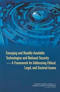Emerging and Readily Available Technologies and National Security A Framework for Addressing Ethical, Legal, and Societ