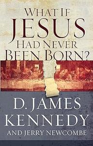 What If Jesus Had Never Been Born The Positive Impact of Christianity in History
