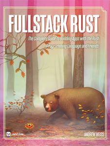 Fullstack Rust The Complete Guide to Building Apps with the Rust Programming Language and Friends