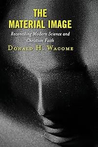 The Material Image Reconciling Modern Science and Christian Faith