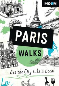 Moon Paris Walks See the City Like a Local (Travel Guide), 3rd Edition