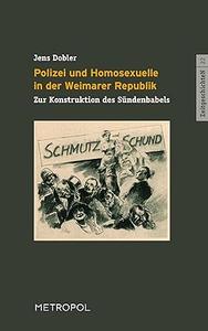 Polizei und Homosexuelle in der Weimarer Republik Zur Konstruktion des Sündenbabels