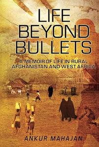 Life Beyond Bullets Memoir of Life in Rural Afghanistan and West Africa