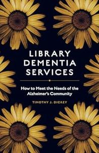 Library Dementia Services How to Meet the Needs of the Alzheimer's Community
