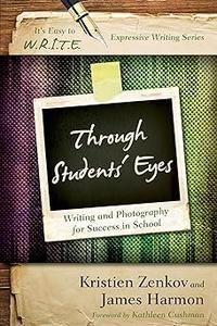 Through Students' Eyes Writing and Photography for Success in School (It's Easy to W.R.I.T.E. Expressive Writing)