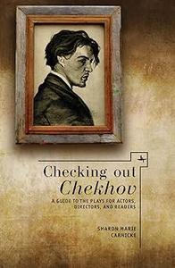 Checking Out Chekhov A Guide to the Plays for Actors, Directors, and Readers