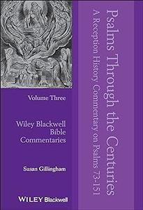 Psalms Through the Centuries, Volume 3 A Reception History Commentary on Psalms 73 – 151