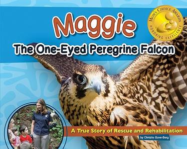Maggie the One–Eyed Peregrine Falcon A True Story of Rescue and Rehabilitation