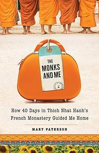The Monks and Me How 40 Days in Thich Nhat Hanh's French Monastery Guided Me Home