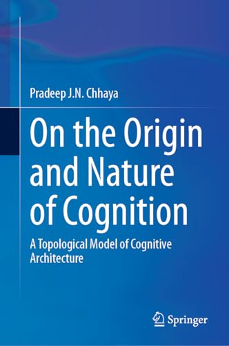 On the Origin and Nature of Cognition A Topological Model of Cognitive Architecture
