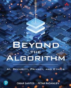 Beyond the Algorithm AI, Security, Privacy, and Ethics