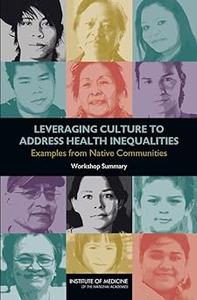 Leveraging Culture to Address Health Inequalities Examples from Native Communities Workshop Summary