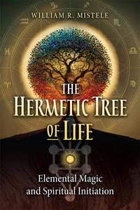 The Hermetic Tree of Life Elemental Magic and Spiritual Initiation