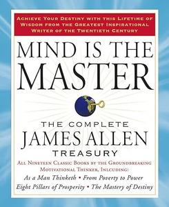 Mind is the Master The Complete James Allen Treasury