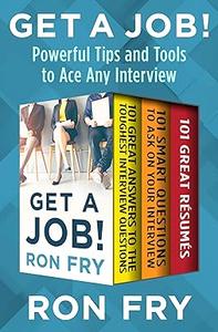 Get a Job! Powerful Tips and Tools to Ace Any Interview