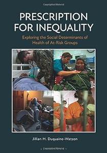Prescription for Inequality Exploring the Social Determinants of Health of At–Risk Groups
