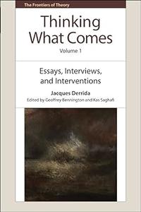 Thinking What Comes, Volume 1 Essays, Interviews, and Interventions