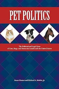 Pet Politics The Political and Legal Lives of Cats, Dogs, and Horses in Canada and the United States