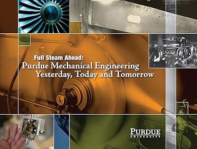Full Steam Ahead Purdue Mechanical Engineering Yesterday, Today and Tomorrow