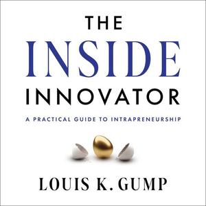 The Inside Innovator: A Practical Guide to Intrapreneurship [Audiobook]